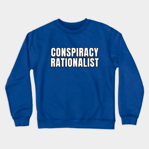 Conspiracy Rationalist Crewneck Sweatshirt by Spatski